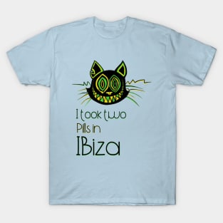 I took two Pills in Ibiza - Catsondrugs.com - Techno Party Ibiza Rave Dance Underground Festival Spring Break  Berlin Good Vibes Trance Dance technofashion technomusic housemusic T-Shirt